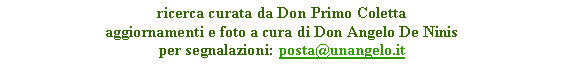 Casella di testo: ricerca curata da Don Primo Colettaaggiornamenti e foto a cura di Don Angelo De Ninisper segnalazioni: posta@unangelo.it 